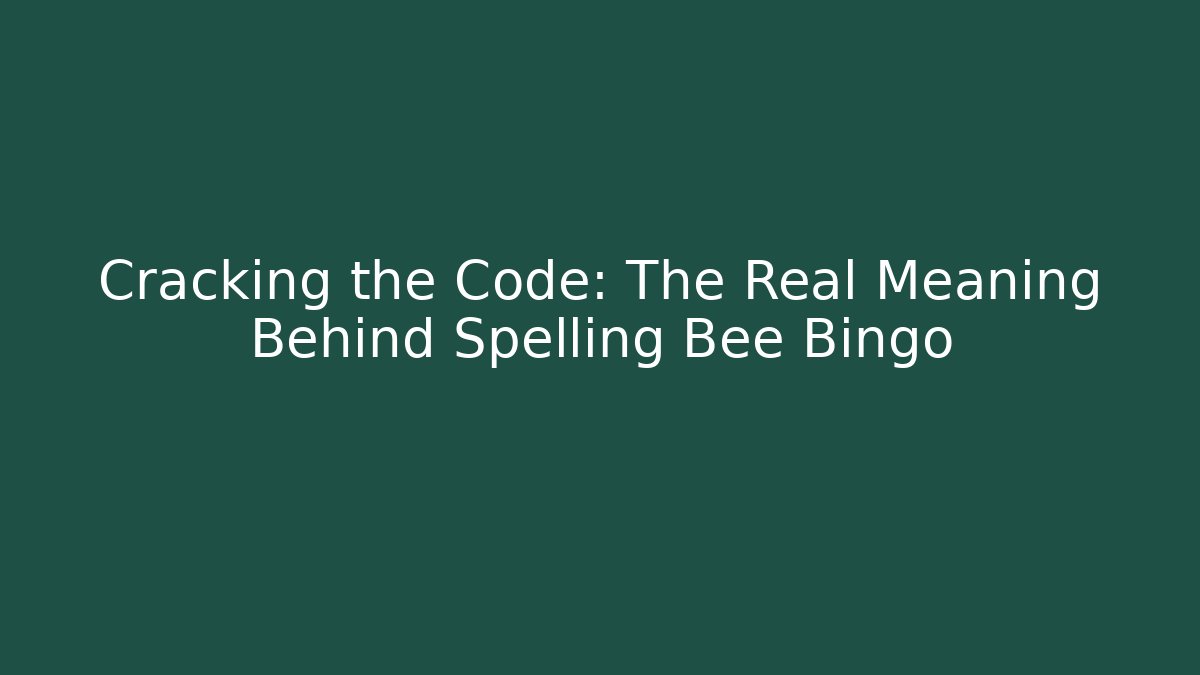 Cracking the Code: The Real Meaning Behind Spelling Bee Bingo - Critter Realm