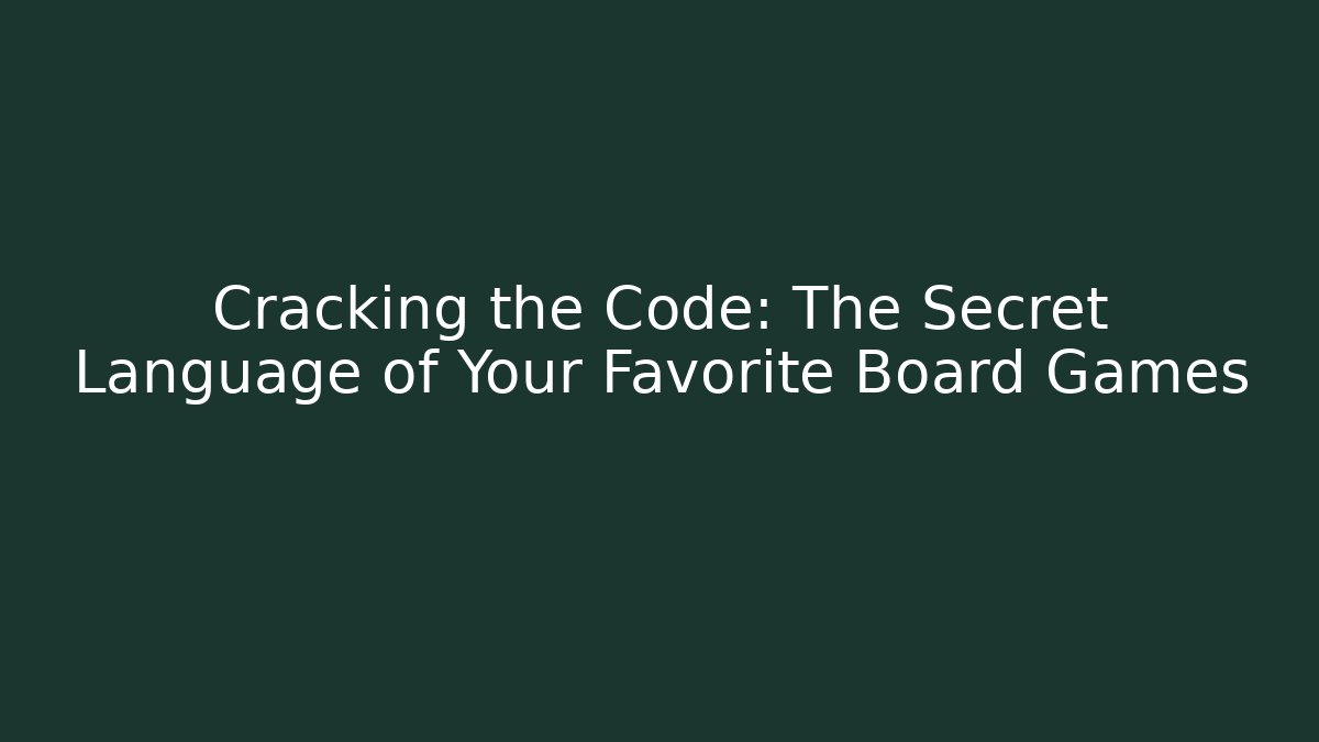 Cracking the Code: The Secret Language of Your Favorite Board Games
