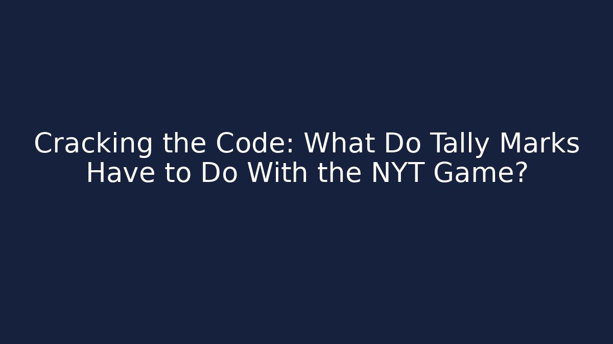 Cracking the Code: What Do Tally Marks Have to Do With the NYT Game? - Critter Realm