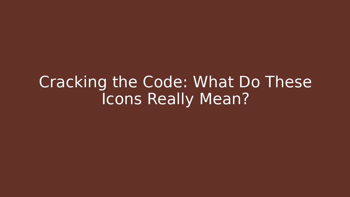 Cracking the Code: What Do These Icons Really Mean?