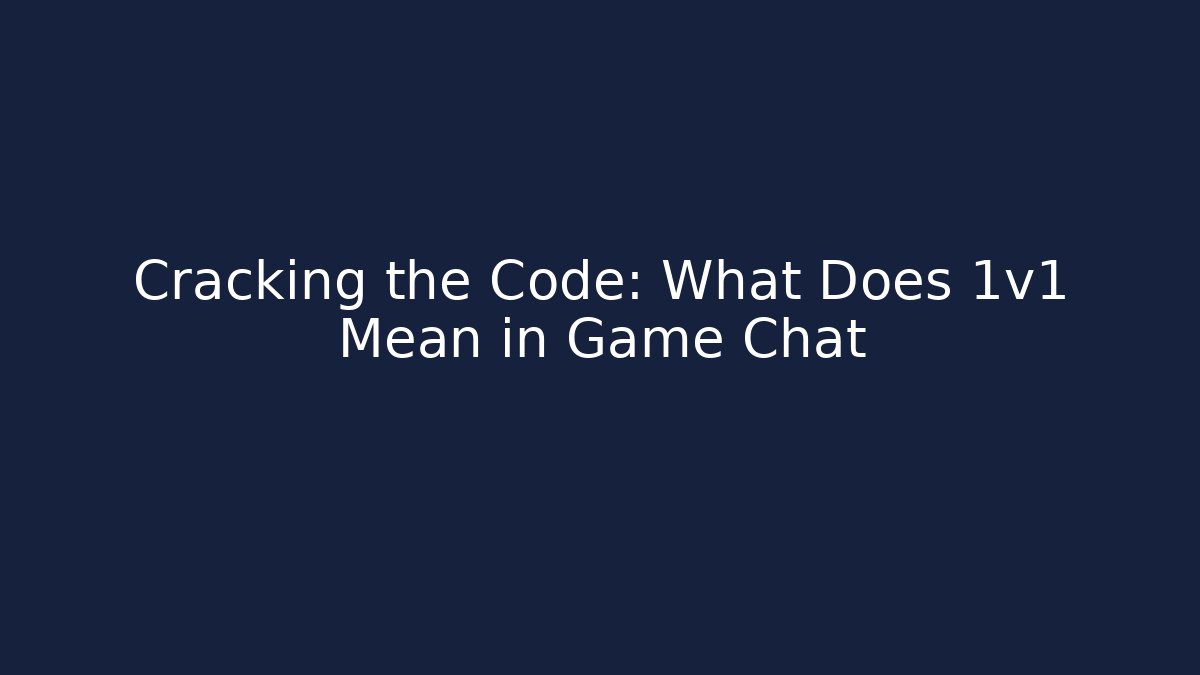 Cracking the Code: What Does 1v1 Mean in Game Chat
