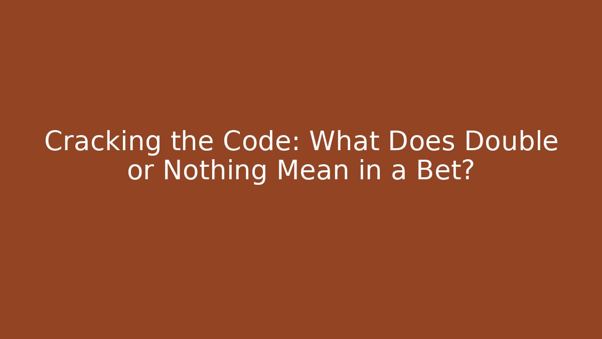 Cracking the Code: What Does Double or Nothing Mean in a Bet? - Critter Realm