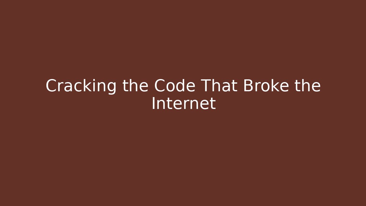 Cracking the Code That Broke the Internet