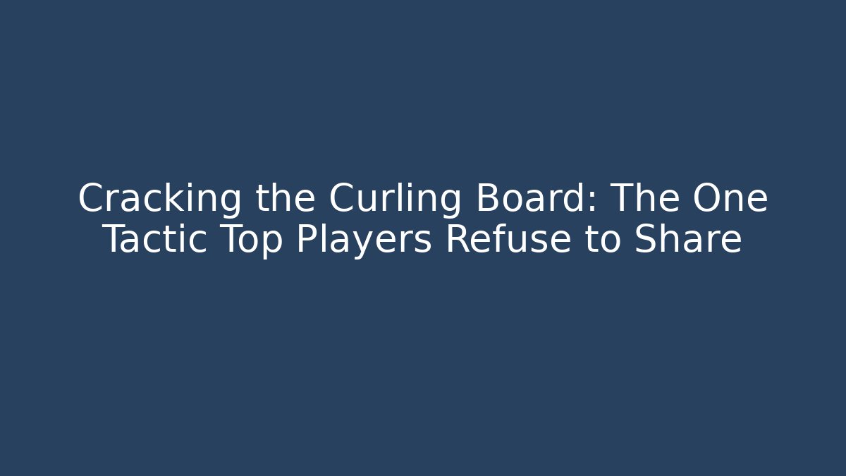 Cracking the Curling Board: The One Tactic Top Players Refuse to Share - Critter Realm