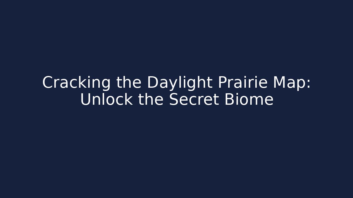 Cracking the Daylight Prairie Map: Unlock the Secret Biome