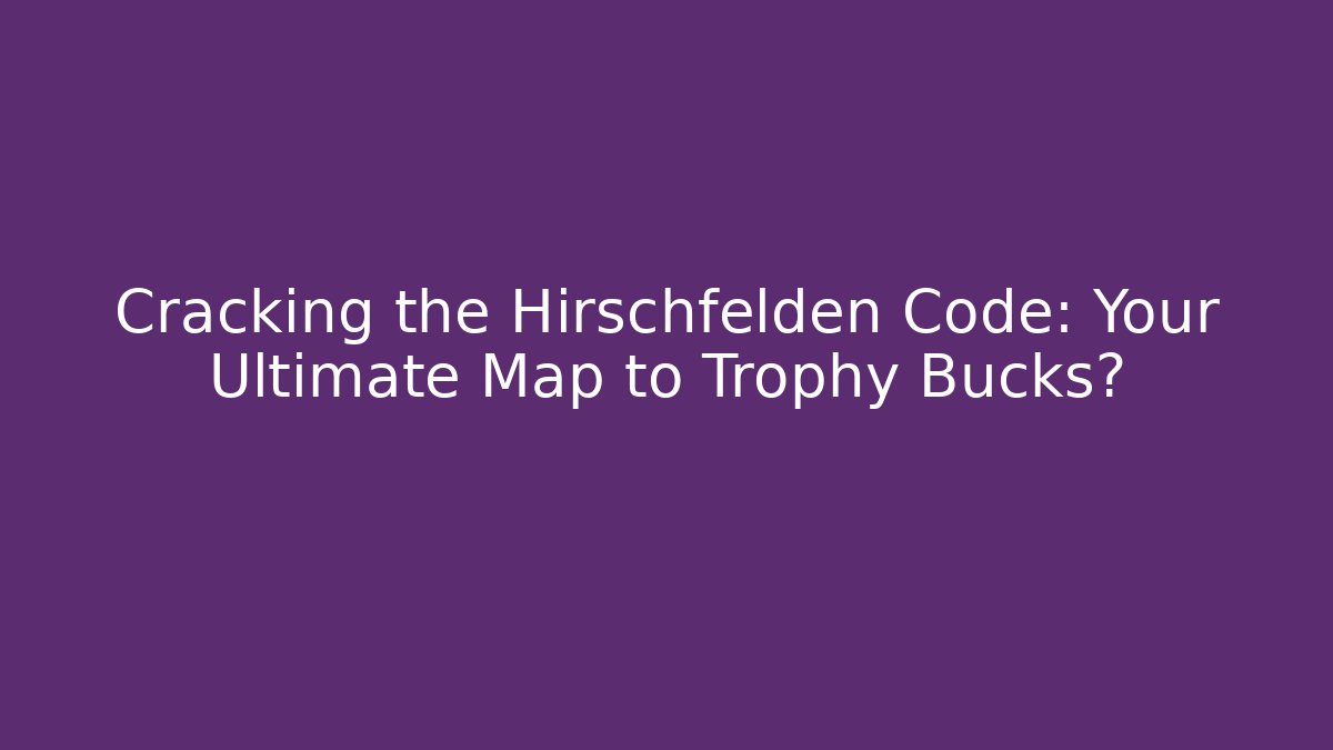 Cracking the Hirschfelden Code: Your Ultimate Map to Trophy Bucks? - Critter Realm