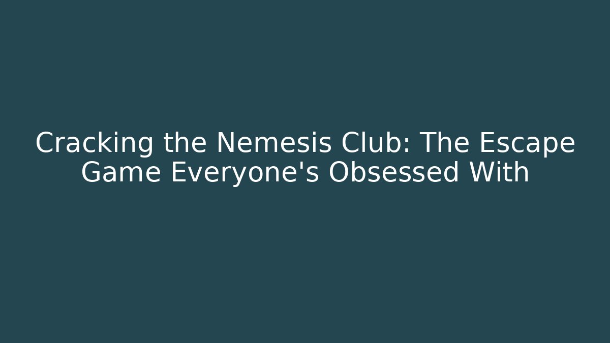 Cracking the Nemesis Club: The Escape Game Everyone's Obsessed With