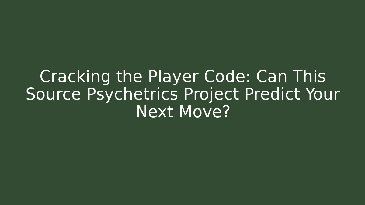 Cracking the Player Code: Can This Source Psychetrics Project Predict Your Next Move?