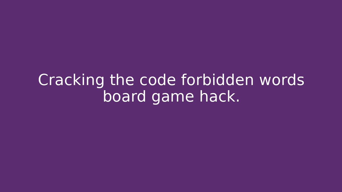 Cracking the code forbidden words board game hack.