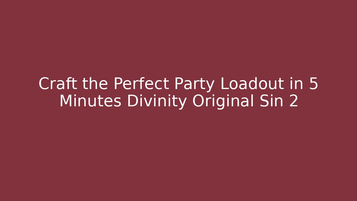 Craft the Perfect Party Loadout in 5 Minutes Divinity Original Sin 2 - Critter Realm