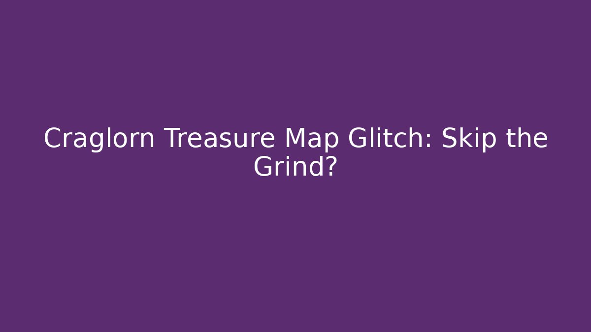 Craglorn Treasure Map Glitch: Skip the Grind?