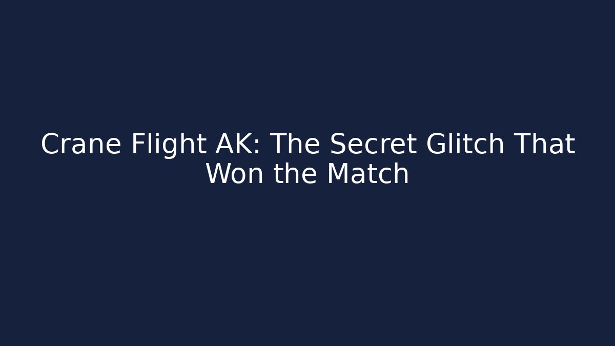Crane Flight AK: The Secret Glitch That Won the Match