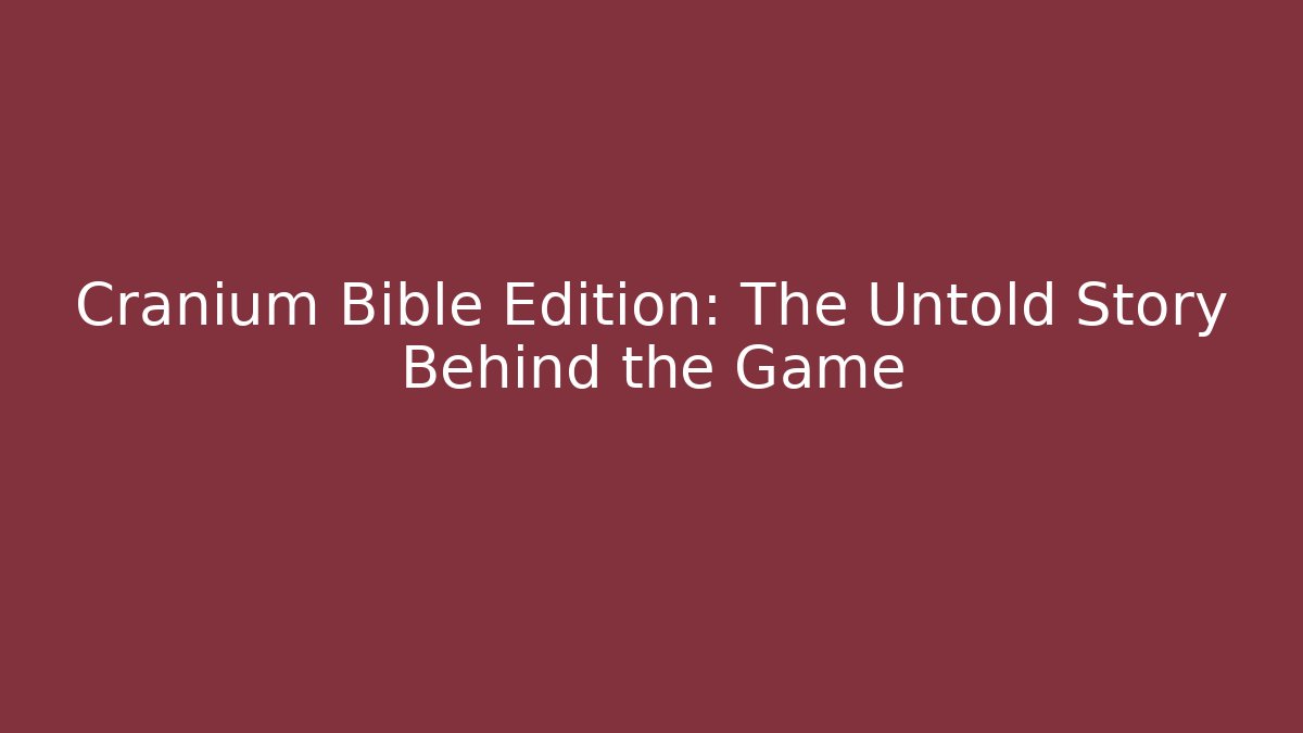 Cranium Bible Edition: The Untold Story Behind the Game