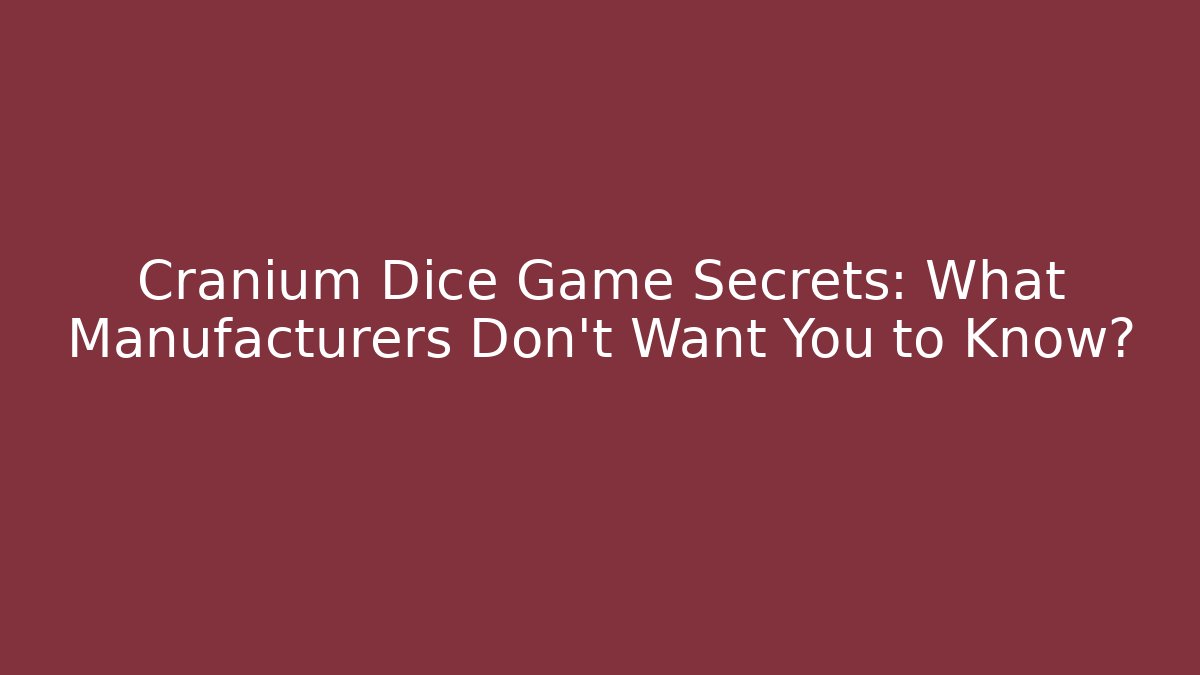 Cranium Dice Game Secrets: What Manufacturers Don’t Want You to Know?