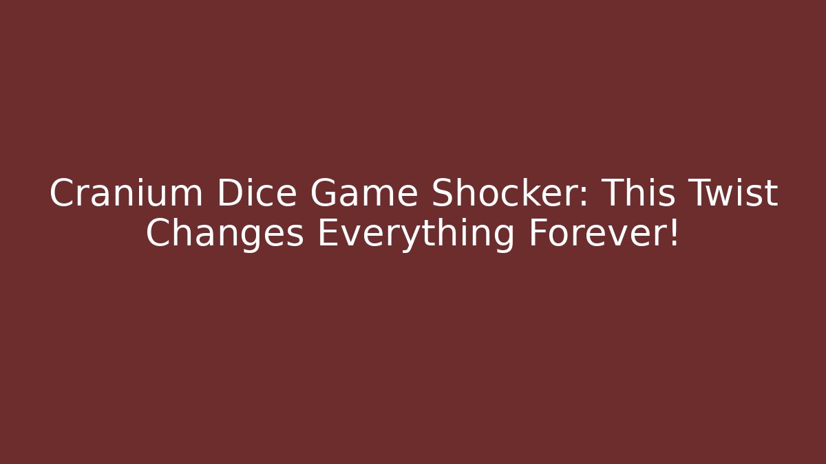 Cranium Dice Game Shocker: This Twist Changes Everything Forever!