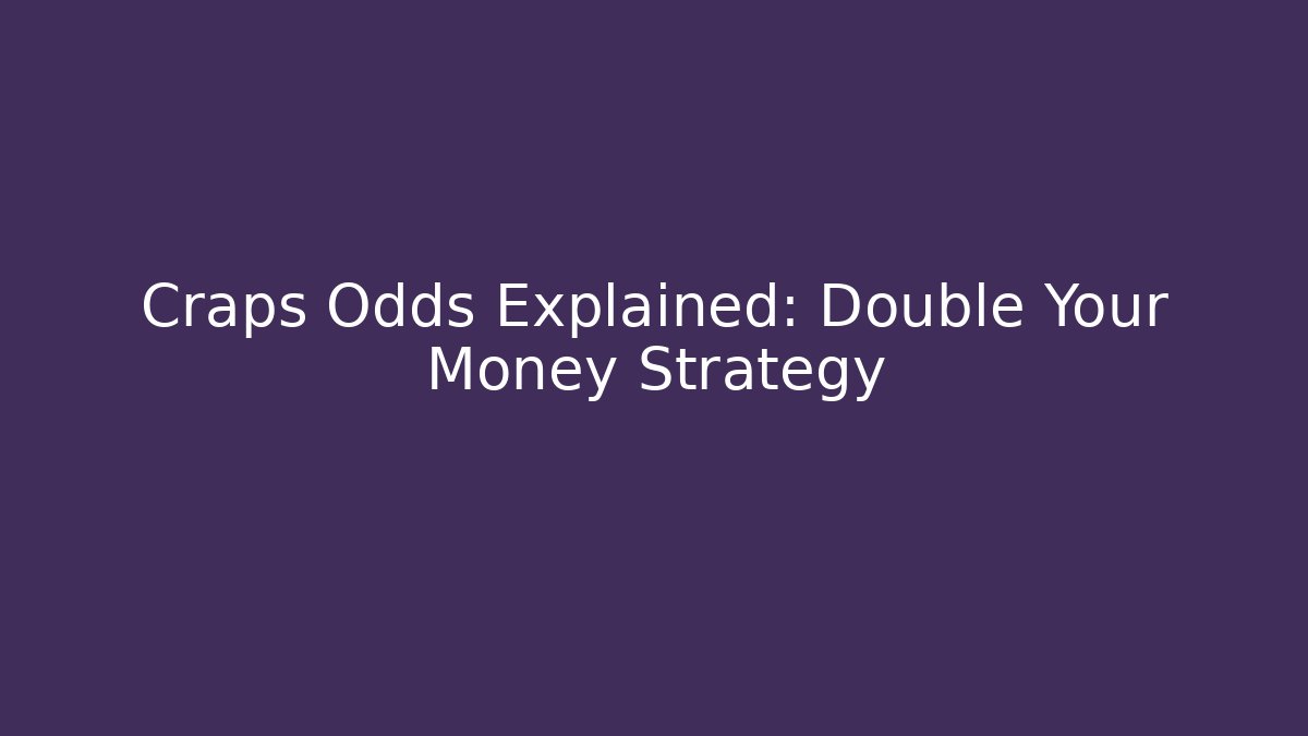 Craps Odds Explained: Double Your Money Strategy - Critter Realm