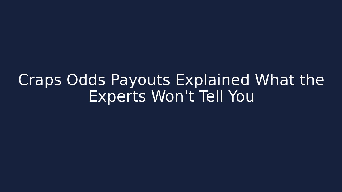 Craps Odds Payouts Explained What the Experts Won't Tell You - Critter Realm
