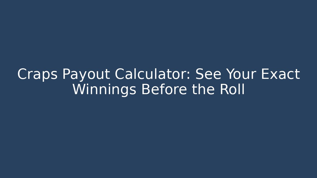 Craps Payout Calculator: See Your Exact Winnings Before the Roll