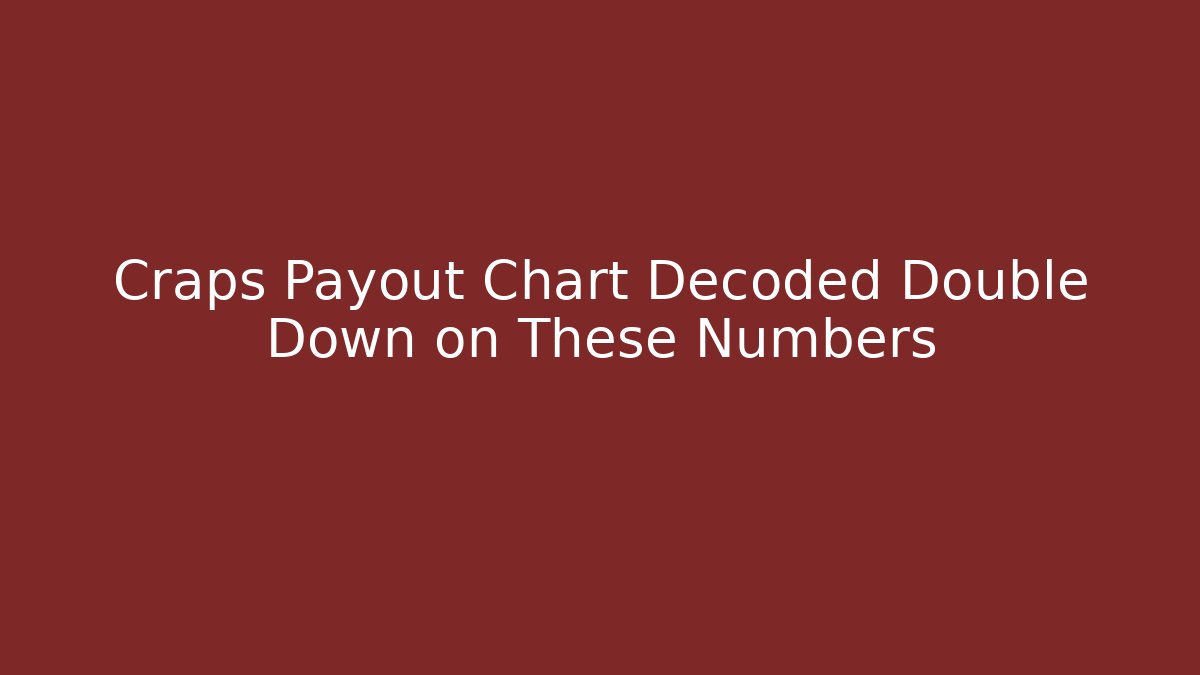 Craps Payout Chart Decoded Double Down on These Numbers - Critter Realm
