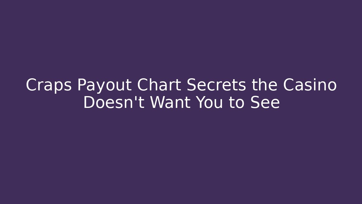 Craps Payout Chart Secrets the Casino Doesn't Want You to See