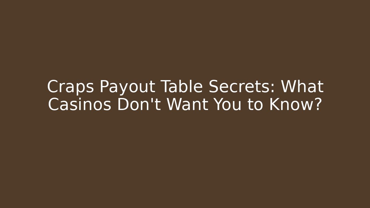 Craps Payout Table Secrets: What Casinos Don't Want You to Know?