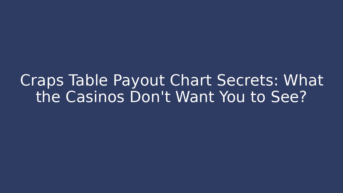 Craps Table Payout Chart Secrets: What the Casinos Don't Want You to See? - Critter Realm
