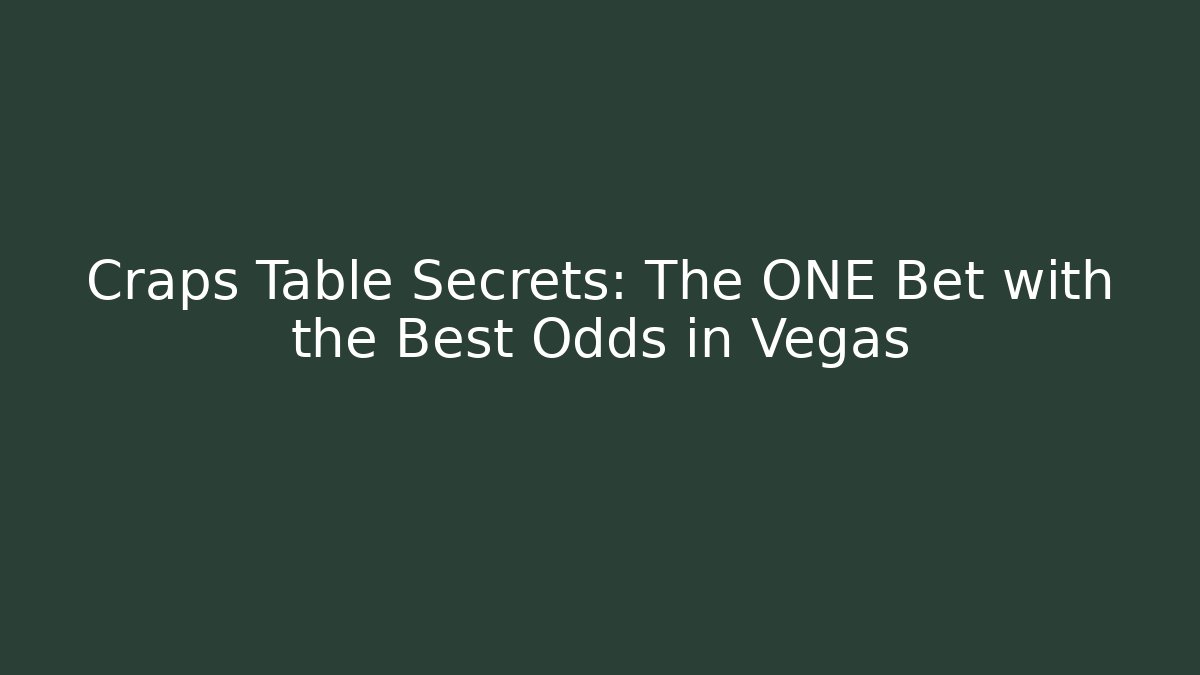 Craps Table Secrets: The ONE Bet with the Best Odds in Vegas