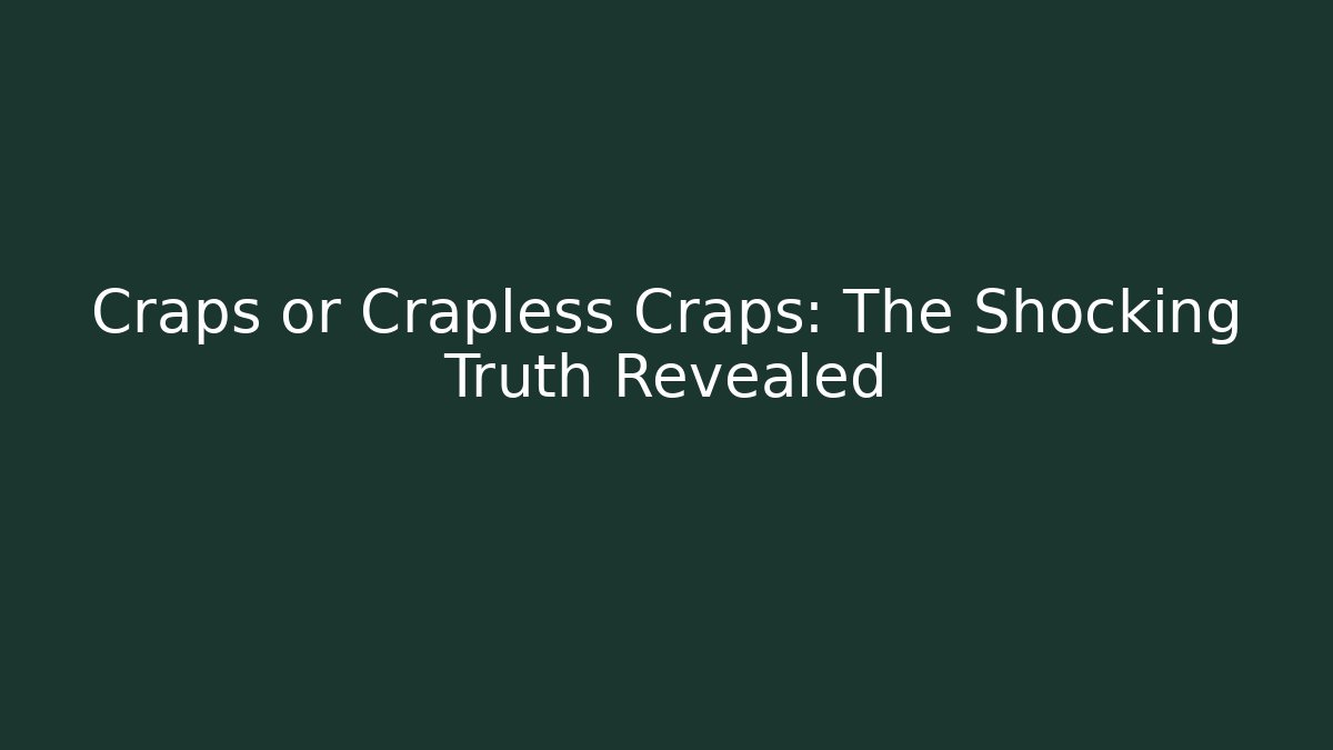 Craps or Crapless Craps: The Shocking Truth Revealed