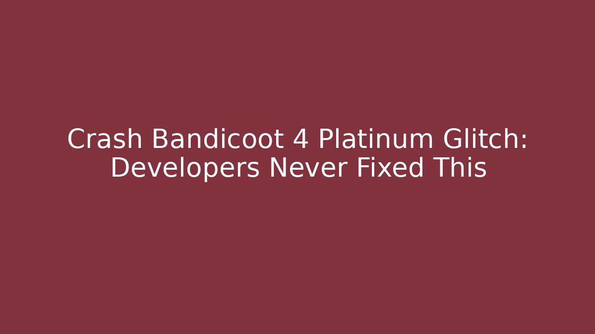 Crash Bandicoot 4 Platinum Glitch: Developers Never Fixed This