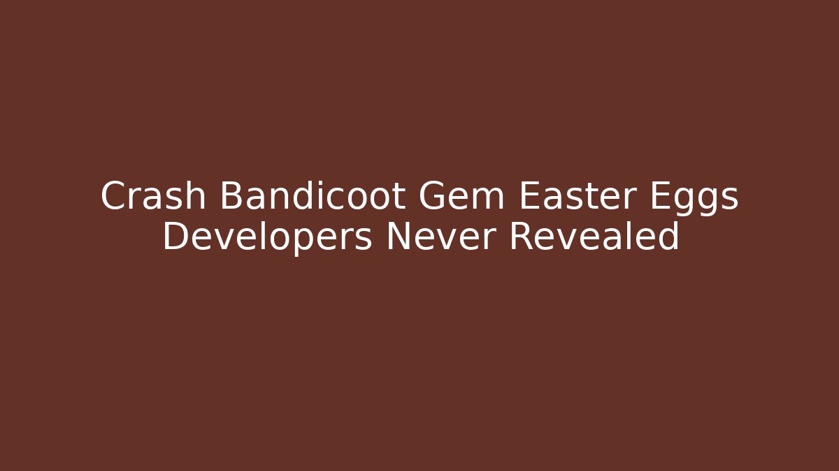 Crash Bandicoot Gem Easter Eggs Developers Never Revealed