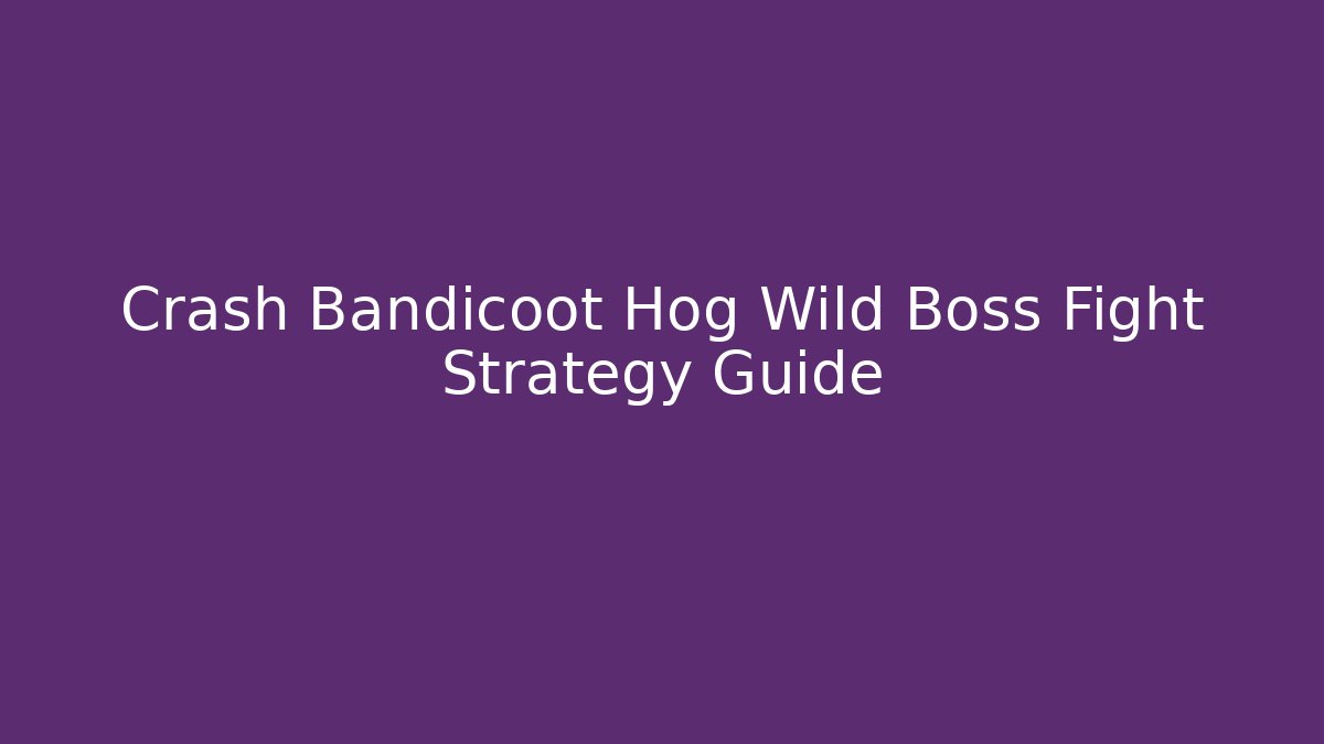 Crash Bandicoot Hog Wild Boss Fight Strategy Guide
