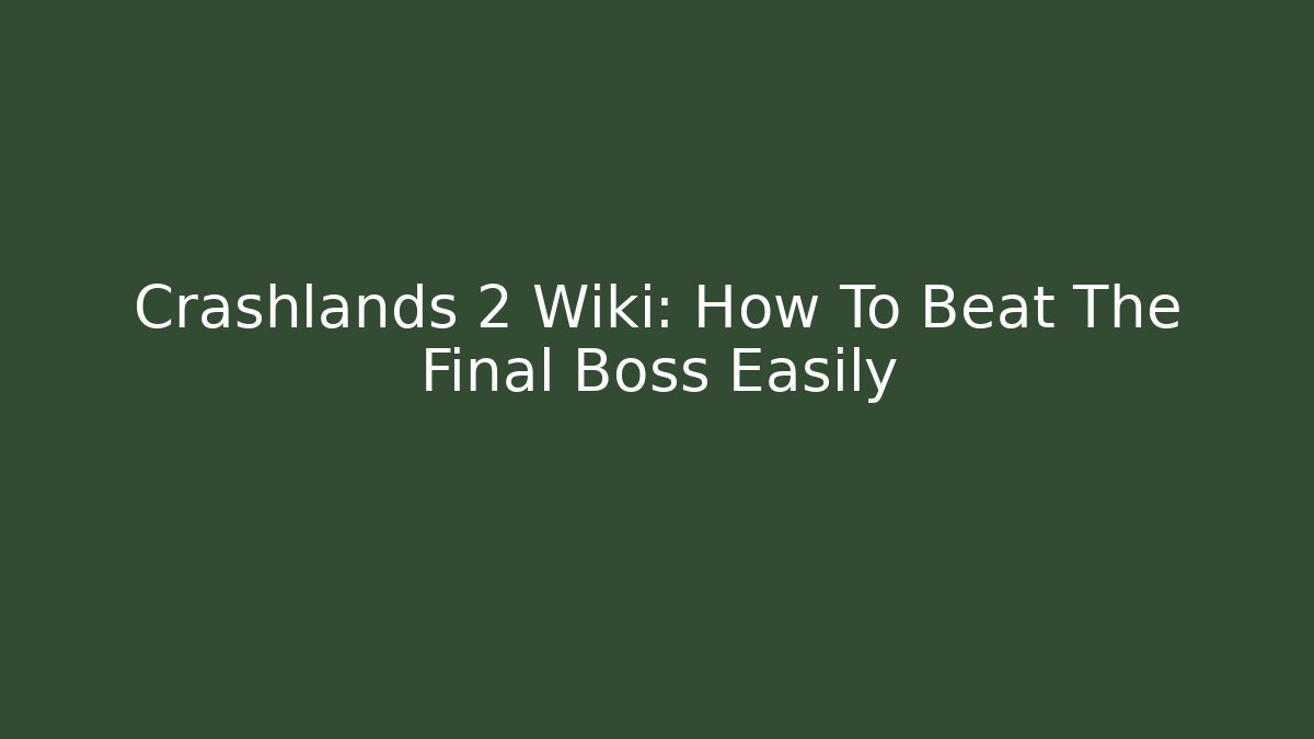 Crashlands 2 Wiki: How To Beat The Final Boss Easily