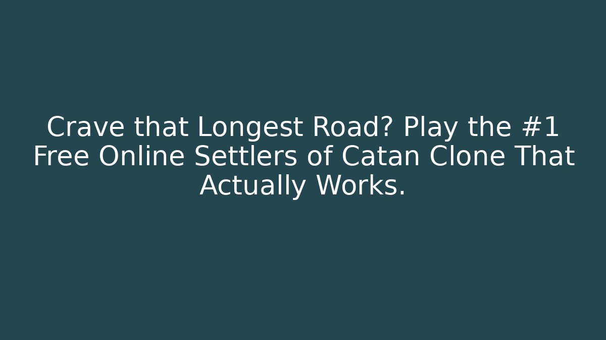 Crave that Longest Road? Play the #1 Free Online Settlers of Catan Clone That Actually Works.
