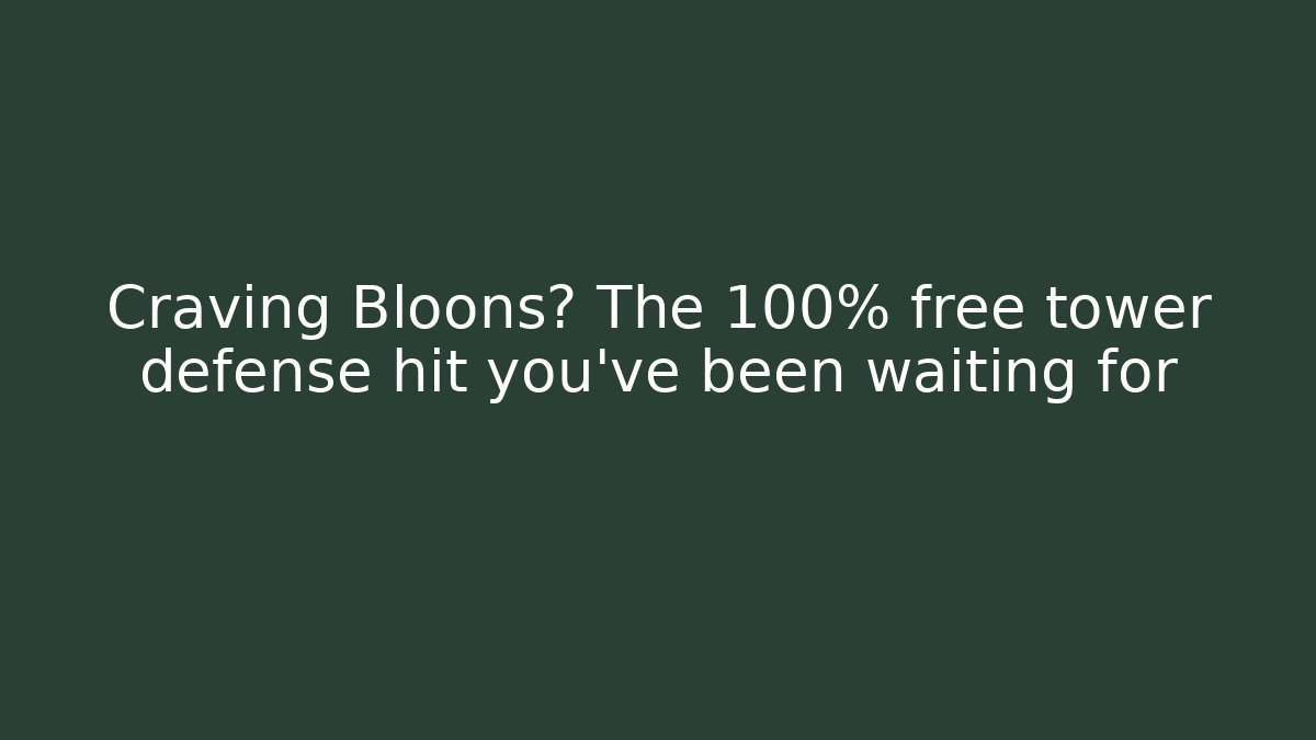 Craving Bloons? The 100% free tower defense hit you’ve been waiting for