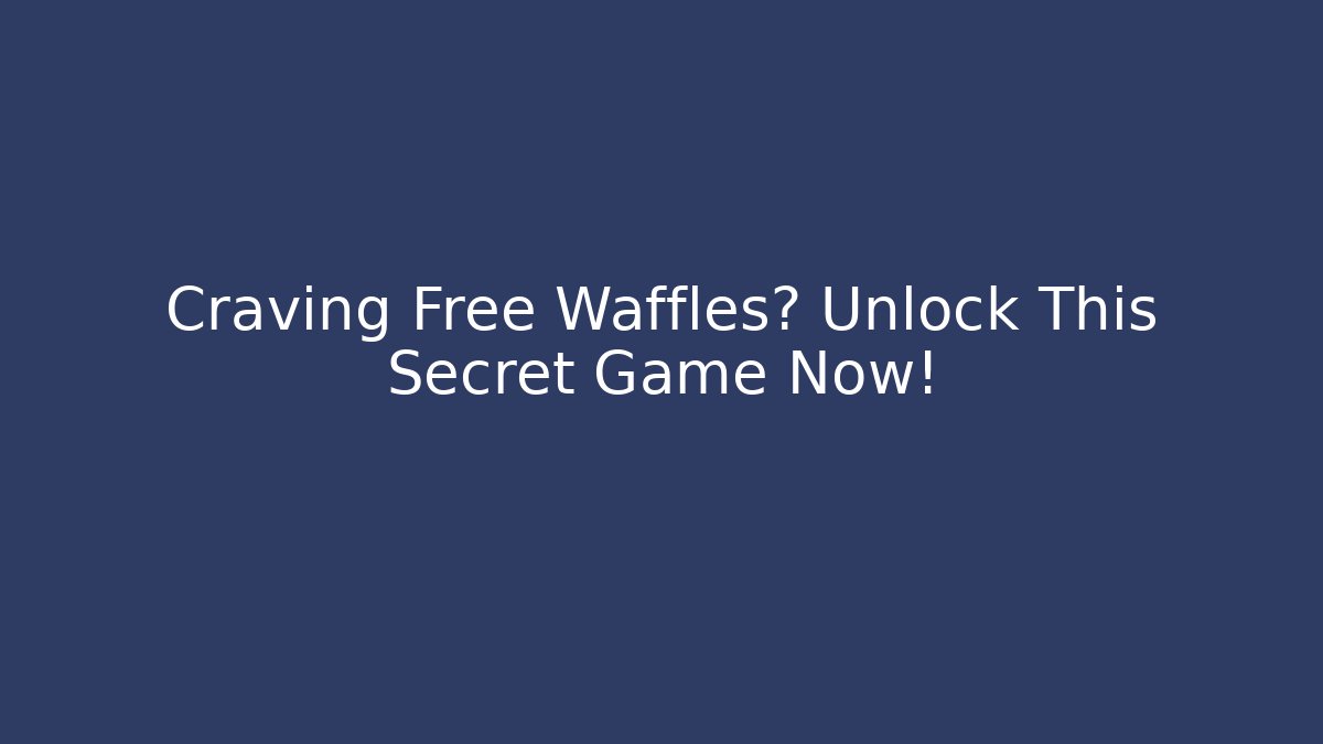 Craving Free Waffles? Unlock This Secret Game Now!