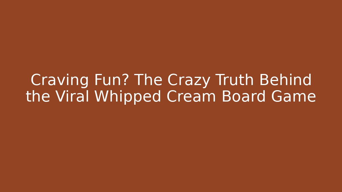 Craving Fun? The Crazy Truth Behind the Viral Whipped Cream Board Game - Critter Realm