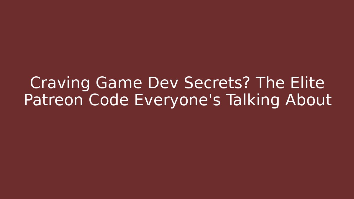 Craving Game Dev Secrets? The Elite Patreon Code Everyone's Talking About - Critter Realm