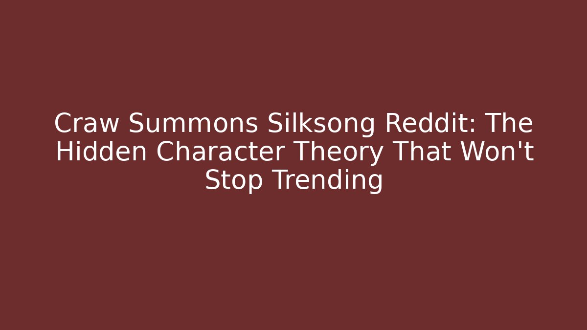 Craw Summons Silksong Reddit: The Hidden Character Theory That Won't Stop Trending