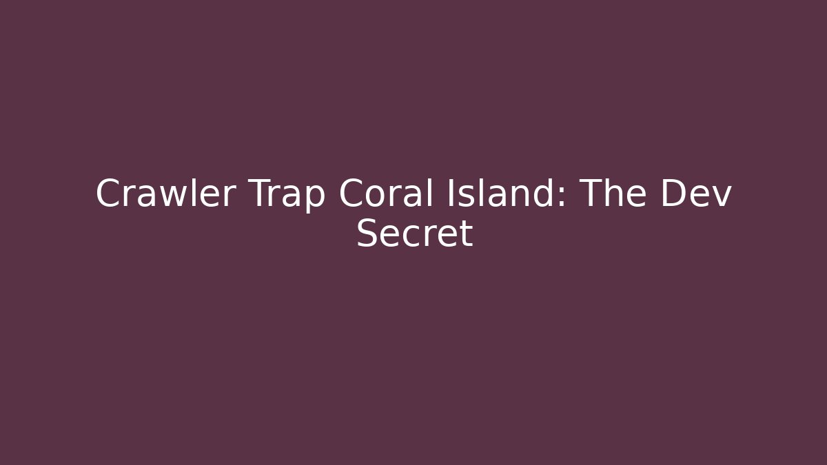 Crawler Trap Coral Island: The Dev Secret