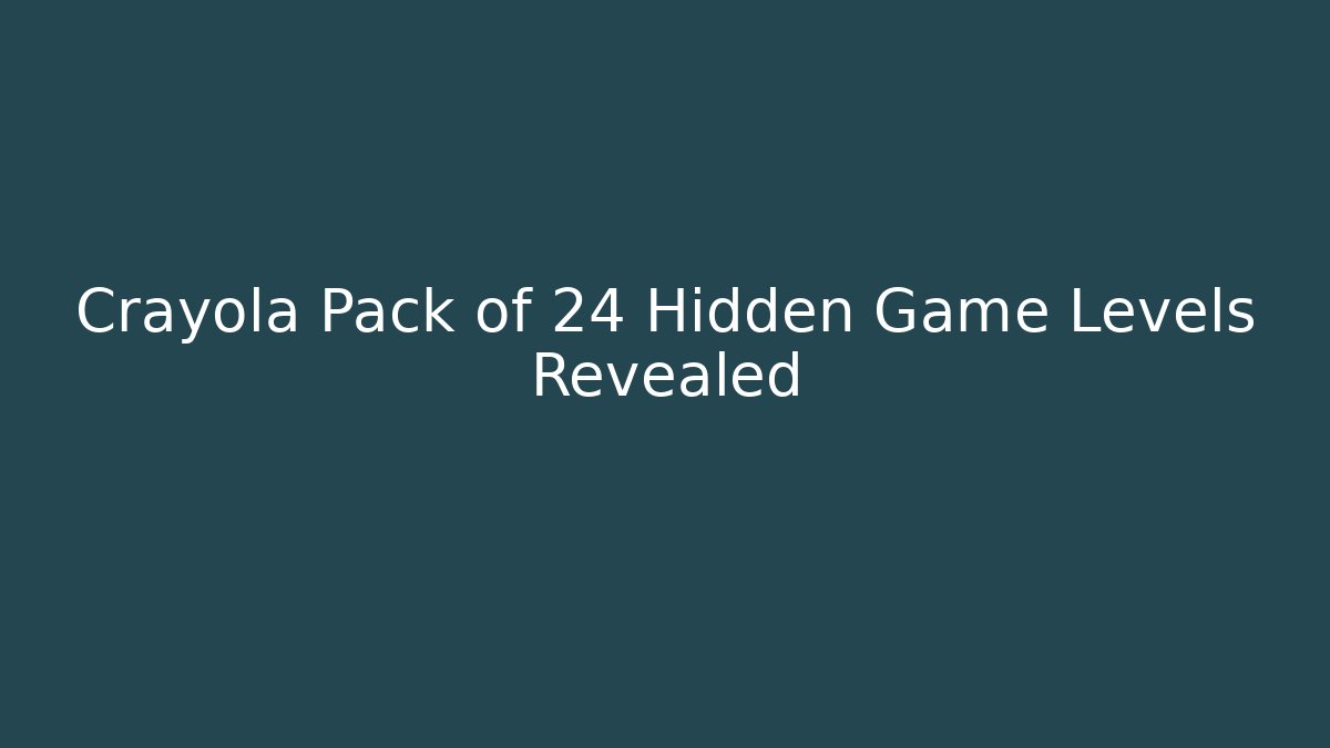 Crayola Pack of 24 Hidden Game Levels Revealed