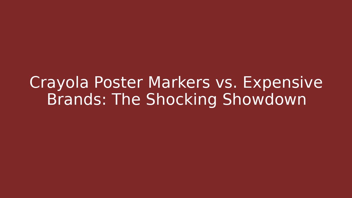Crayola Poster Markers vs. Expensive Brands: The Shocking Showdown