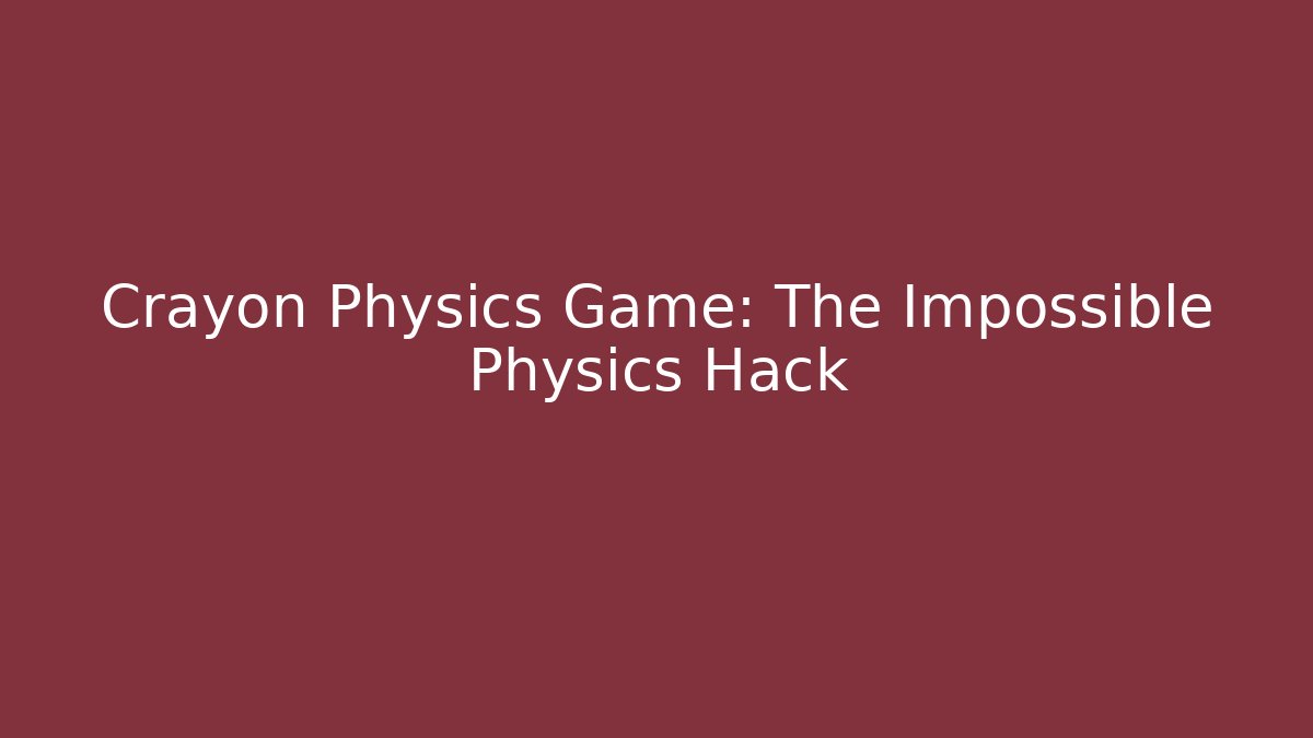 Crayon Physics Game: The Impossible Physics Hack - Critter Realm