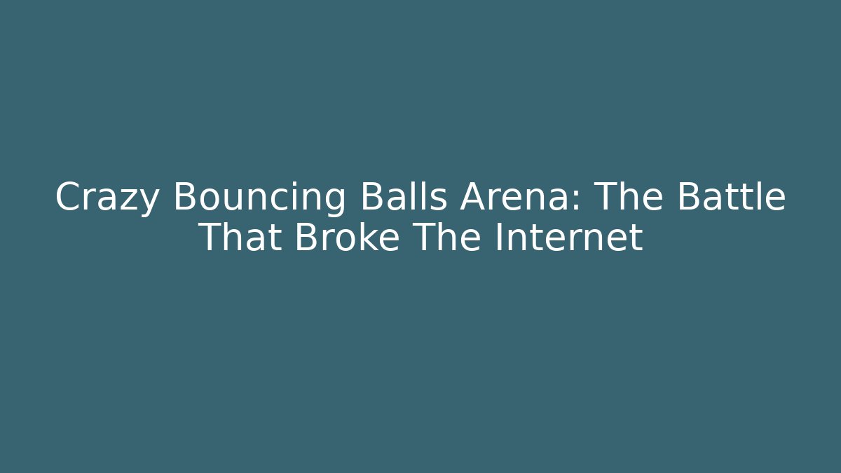 Crazy Bouncing Balls Arena: The Battle That Broke The Internet