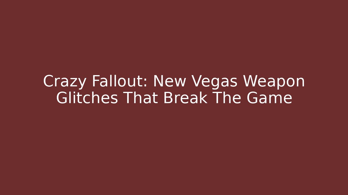 Crazy Fallout: New Vegas Weapon Glitches That Break The Game