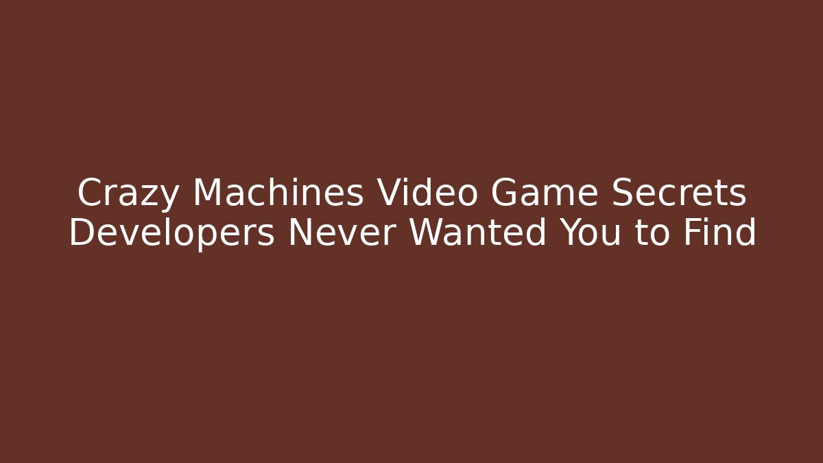 Crazy Machines Video Game Secrets Developers Never Wanted You to Find - Critter Realm