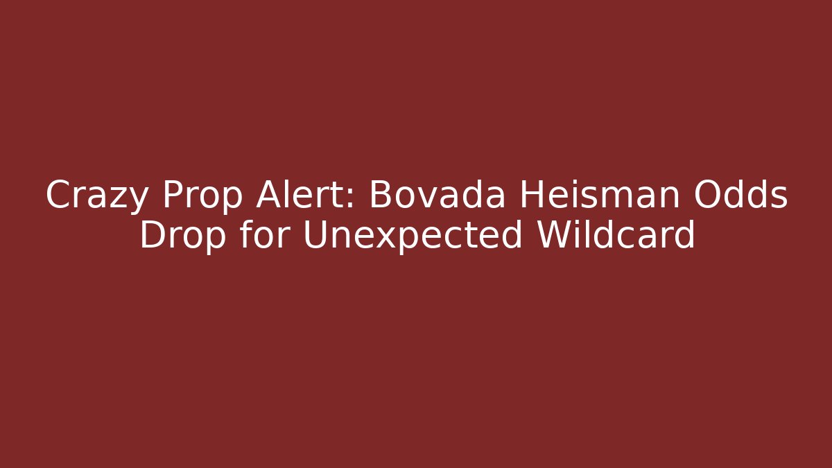 Crazy Prop Alert: Bovada Heisman Odds Drop for Unexpected Wildcard