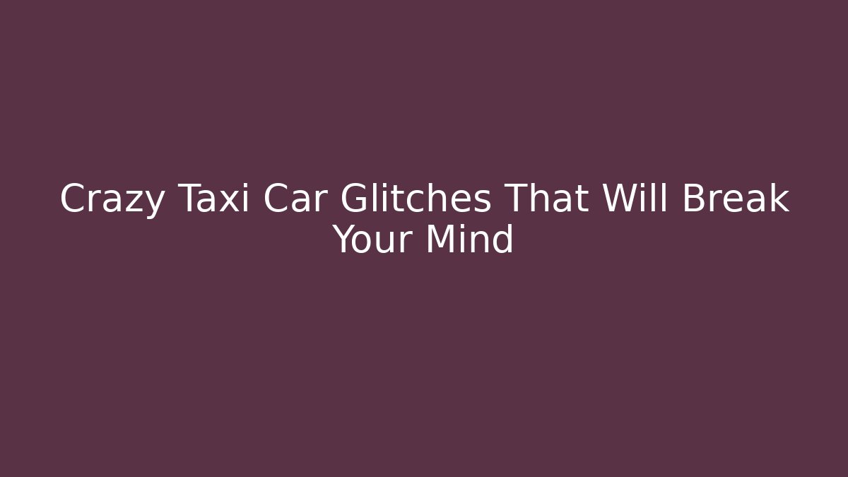 Crazy Taxi Car Glitches That Will Break Your Mind