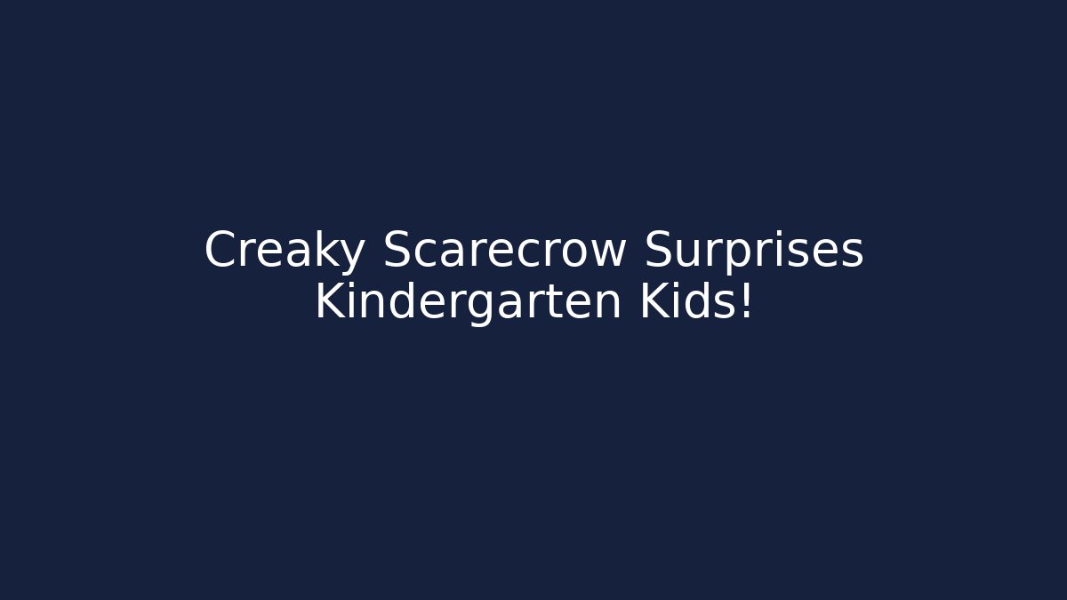 Creaky Scarecrow Surprises Kindergarten Kids!