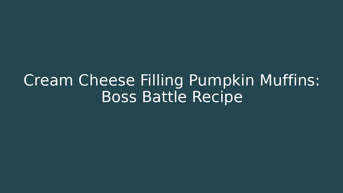Cream Cheese Filling Pumpkin Muffins: Boss Battle Recipe