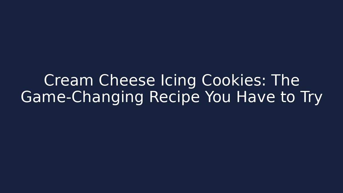 Cream Cheese Icing Cookies: The Game-Changing Recipe You Have to Try